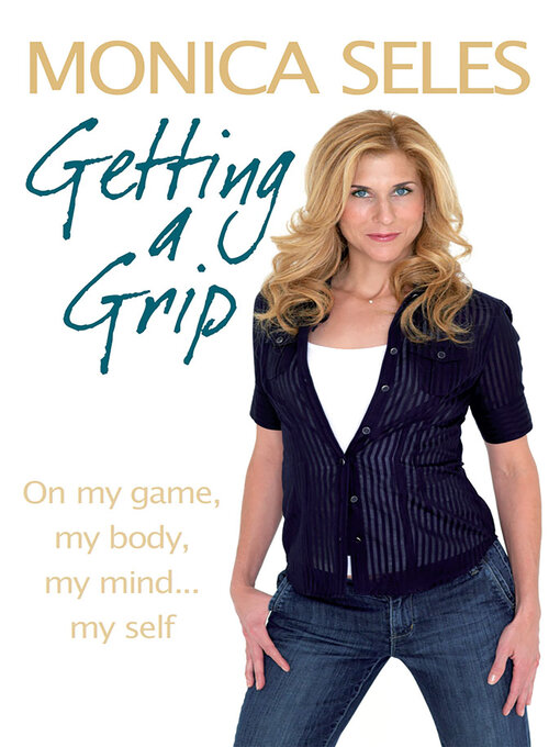 Title details for Getting a Grip by Monica Seles - Available